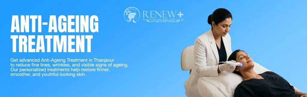 anti ageing treatment in thanjavur post