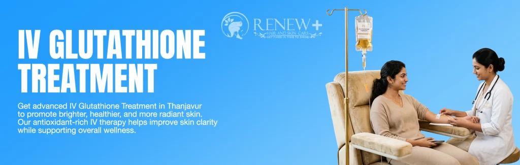 IV Glutathione treatment in Thanjavur